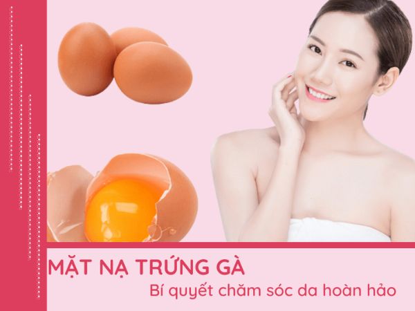 Mặt nạ trứng gà mang lại nhiều lợi ích cho da